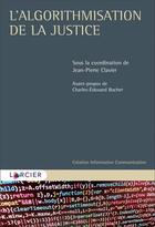 Couverture du livre « L'algorithmisation de la justice » de Jean-Pierre Clavier et Collectif aux éditions Larcier