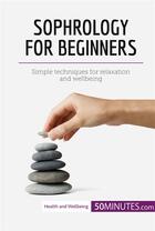 Couverture du livre « Sophrology for Beginners » de 50minutes aux éditions 50minutes.com