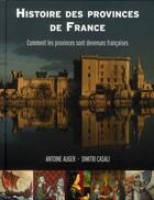 Couverture du livre « L'histoire des provinces de France ; comment les provinces sont devenues françaises » de Dimitri Casali et Antoine Auger aux éditions Toucan
