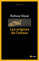 Couverture du livre « Les origines de l'amour » de Kishwar Desai aux éditions Editions De L'aube