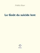 Couverture du livre « Le goût du suicide lent » de Frederic Boyer aux éditions P.o.l