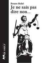 Couverture du livre « Je ne sais pas dire non... » de Mahe Bruno aux éditions De Varly