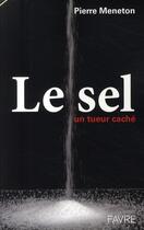 Couverture du livre « Le sel, un tueur caché » de Pierre Meneton aux éditions Favre