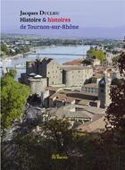 Couverture du livre « Histoire & histoires de Tournon-sur-Rhône » de Jacques Duclieu aux éditions Francois Baudez