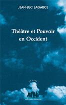 Couverture du livre « Théâtre et pouvoir en Occident » de Jean-Luc Lagarce aux éditions Solitaires Intempestifs