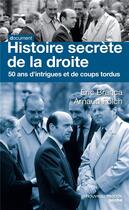 Couverture du livre « Histoire secrète de la droite ; intrigues et coups tordus depuis 1958 » de Arnaud Folch et Eric Branca aux éditions Nouveau Monde