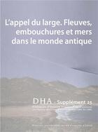 Couverture du livre « Dialogues d'histoire ancienne, supplément n° 25/2022 : L'appel du large. Fleuves, embouchures et mers dans le monde antique » de Schn Daguet-Gagey A aux éditions Pu De Franche Comte