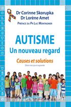 Couverture du livre « Autisme ; causes et solutions » de Corinne Skorupka et Lorene Amet aux éditions Mosaique Sante