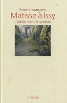 Couverture du livre « Matisse à Issy ; l'atelier dans la verdure » de Peter Kropmanns aux éditions L'arche