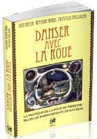 Couverture du livre « Danser avec la roue ; la pratique de la roue de médecine selon les enseignements de Sun Bear » de Sun Bear et Wabun Wind et Crysalis Mulligan aux éditions Vega