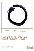Couverture du livre « Traduction et migration : enjeux éthiques et techniques » de Arnold Castelain aux éditions Les Presses De L'inalco