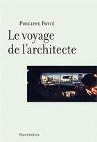 Couverture du livre « Le voyage de l'architecte » de Philippe Potie aux éditions Parentheses