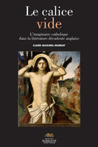 Couverture du livre « Calice vide (le). l'imaginaire catholique dans la litterature decaden » de Claire Masurel aux éditions Presses Sorbonne Nouvelle