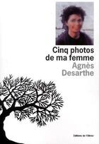 Couverture du livre « Cinq photos de ma femme » de Agnes Desarthe aux éditions Editions De L'olivier