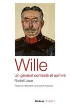 Couverture du livre « Wille, un général contesté et admiré » de Rudolf Jaun aux éditions Infolio