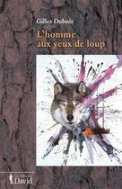 Couverture du livre « L homme aux yeux de loup » de Dubois Gilles aux éditions Editions David