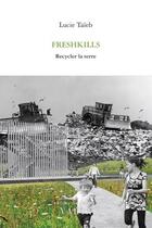 Couverture du livre « Freshkills : recycler la terre » de Lucie Taïeb aux éditions Editions Varia