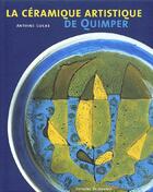 Couverture du livre « La céramique artistique de Quimper » de Antoine Lucas aux éditions Palantines