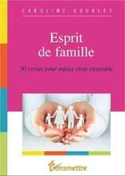 Couverture du livre « Esprit de famille - 30 vertus pour mieux vivre ensemble » de Caroline Gourlet aux éditions Communication Et Cite