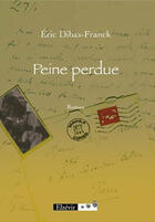 Couverture du livre « Peine Perdue » de Eric Dibas-Franck aux éditions Elzevir