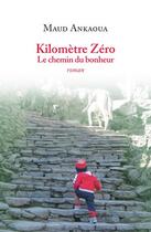 Couverture du livre « Kilomètre zéro : le chemin du bonheur » de Maud Ankaoua aux éditions Mkwa