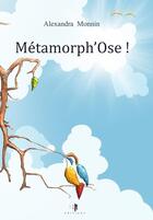 Couverture du livre « Metamorph'ose ! » de Monnin Alexandra aux éditions Alexandra Monnin