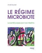 Couverture du livre « Le régime microbiote ; la santé passe par nos intestins » de Andre Burckel aux éditions Mediclaro