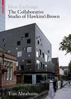 Couverture du livre « Ideas exchange ; the collaborative studio of Hawkin/Brown » de Tim Abrahams aux éditions Birkhauser