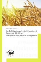 Couverture du livre « La fidelisation des interimaires a l'agence d'interim - une approche par la theorie de l'echange soc » de Galois-Faurie I. aux éditions Presses Academiques Francophones