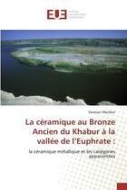 Couverture du livre « La ceramique au Bronze Ancien du Khabur a la vallee de l'Euphrate : : la céramique métallique et les catégories apparentées » de Alachkar aux éditions Editions Universitaires Europeennes