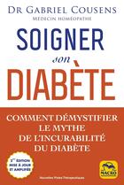 Couverture du livre « Soigner son diabète : Comment démystfier le mythe de l'incurabilité du diabète (2e édition) » de Gabriel Cousens aux éditions Macro Editions