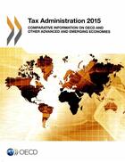 Couverture du livre « Tax administration 2015 ; comparative information on OECD and other advanced and emerging economics » de Ocde aux éditions Ocde