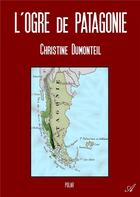 Couverture du livre « L'ogre de patagonie » de Christine Dumonteil aux éditions Atramenta