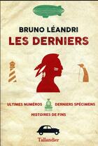 Couverture du livre « Les derniers ; ultimes numéros, histoires de fins, derniers spécimens » de Bruno Leandri aux éditions Tallandier
