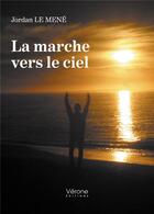 Couverture du livre « La marche vers le ciel » de Jordan Le Mene aux éditions Verone