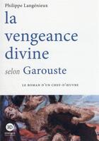 Couverture du livre « La vengeance divine selon Garouste » de Langenieux Philippe aux éditions Ateliers Henry Dougier