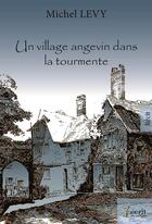 Couverture du livre « Un village angevin dans la tourmente » de Michel Levy aux éditions 7 Ecrit
