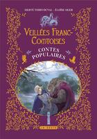Couverture du livre « Veillées franc-comtoises : contes populaires » de Herve Thiry-Duval et Eloise Oger aux éditions Geste