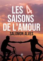 Couverture du livre « Les 4 saisons de l'amour » de Salomon Alves aux éditions Le Lys Bleu