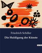 Couverture du livre « Die Huldigung der Künste » de Friedrich Schiller aux éditions Culturea