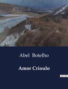 Couverture du livre « Amor Crioulo » de Abel Botelho aux éditions Culturea