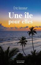 Couverture du livre « Une île pour elles » de Eric Vasseur aux éditions Editions Maia