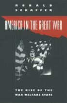 Couverture du livre « America in the Great War: The Rise of the War Welfare State » de Schaffer Ronald aux éditions Editions Racine