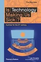 Couverture du livre « Is technology making us sick? a primer for the 21st century » de Douglas Ian aux éditions Thames & Hudson