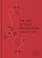Couverture du livre « The art of film projection a beginner's guide » de Usai Paolo Cherchi aux éditions Dap Artbook
