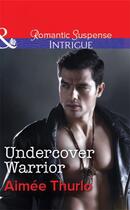 Couverture du livre « Undercover Warrior (Mills & Boon Intrigue) (Copper Canyon - Book 5) » de Aimee Thurlo aux éditions Mills & Boon Series