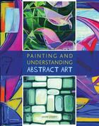 Couverture du livre « Painting and Understanding Abstract Art » de Lowry John aux éditions Crowood Press Digital
