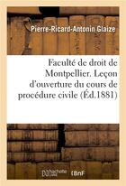 Couverture du livre « Faculte de droit de montpellier. lecon d'ouverture du cours de procedure civile » de Glaize aux éditions Hachette Bnf