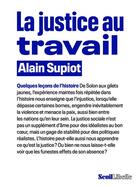 Couverture du livre « La justice au travail : quelques leçons de l'histoire » de Alain Supiot aux éditions Seuil