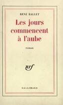 Couverture du livre « Les jours commencent a l'aube » de Rene Ballet aux éditions Gallimard